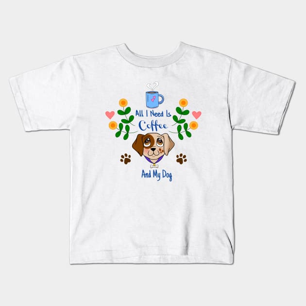 All I Need Is Coffee And My Dog, with Flowers Kids T-Shirt by Fizzy Vee